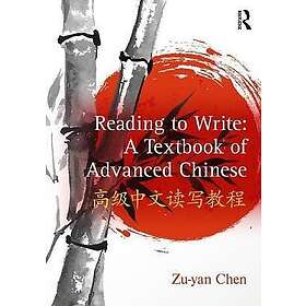 Zu-yan Chen: Reading to Write: A Textbook of Advanced Chinese