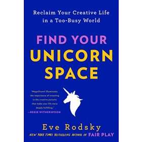 Eve Rodsky: Find Your Unicorn Space: Reclaim Creative Life in a Too-Busy World
