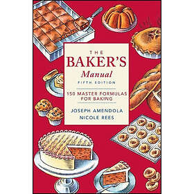 J Amendola: The Baker's Manual 150 Master Formulas for Baking 5e