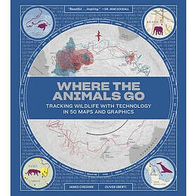 James Cheshire, Oliver Uberti: Where The Animals Go Tracking Wildlife With Techn