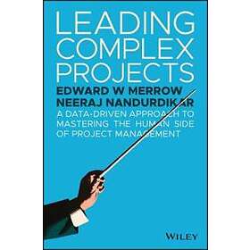 EW Merrow: Leading Complex Projects A Data-Driven Approach to Mastering the Human Side of Project Management