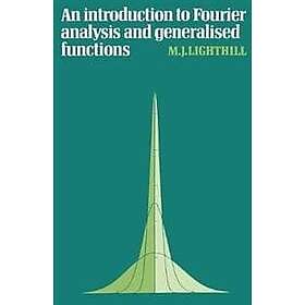 M J Lighthill: An Introduction to Fourier Analysis and Generalised Functions