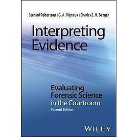 B W Robertson: Interpreting Evidence Evaluating Forensic Science in the Courtroom 2e