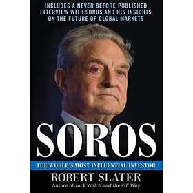 Robert Slater: Soros: The Life, Ideas, and Impact of the World's Most Influential Investor
