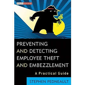 S Pedneault: Preventing and Detecting Employee Theft Embezzlement A Practical Gu