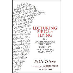 P Triana: Lecturing Birds on Flying Can Mathematical Theories Destroy the Financial Markets?