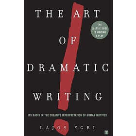 Lajos Egri: Art Of Dramatic Writing