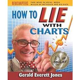 Gerald Everett Jones: How to Lie with Charts: Fourth Edition