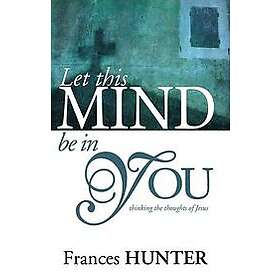 Frances Hunter: Let This Mind Be In You