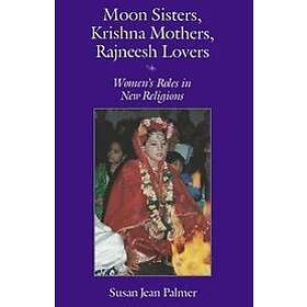 Susan Jean Palmer: Moon Sisters, Krishna Mothers, Rajneesh Lovers