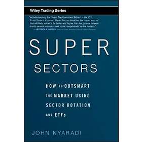J Nyaradi: Super Sectors How to Outsmart the Market Using Sector Rotation and ETFs