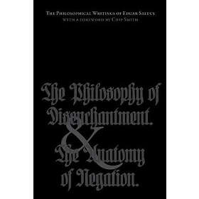 Edgar Saltus: The Philosophical Writings of Edgar Saltus: Philosophy Disenchantment & Anatomy Negation