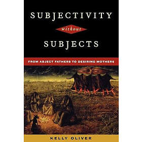 Kelly Oliver: Subjectivity Without Subjects