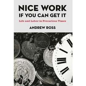 Andrew Ross: Nice Work If You Can Get It