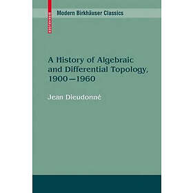 Jean Dieudonne: A History of Algebraic and Differential Topology, 1900 1960