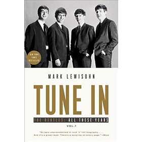 Mark Lewisohn: Tune in: The Beatles: All These Years