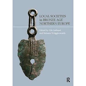 Nils Anfinset, Melanie Wrigglesworth: Local Societies in Bronze Age Northern Europe