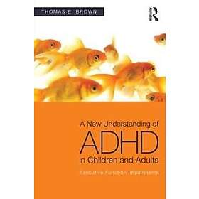 Thomas E Brown: A New Understanding of ADHD in Children and Adults