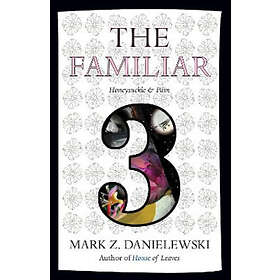 Mark Z Danielewski: The Familiar, Volume 3
