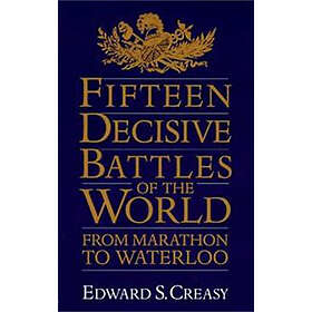Edward Creasy: Fifteen Decisive Battles Of The World