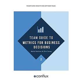 Mattia Battiston, Chris Young, Manuel Pais: Team Guide to Metrics for Business D