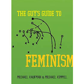 Michael Kaufman, Michael Kimmel: The Guy's Guide to Feminism