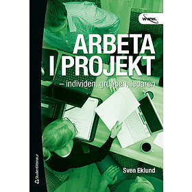 Sven Eklund: Arbeta i projekt individen, gruppen, ledaren