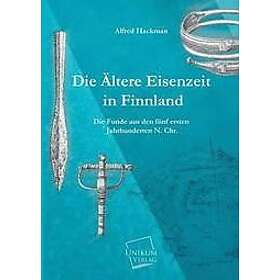 Alfred Hackman: Die Altere Eisenzeit in Finnland