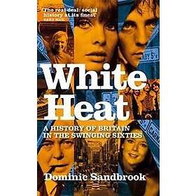 Dominic Sandbrook: White Heat