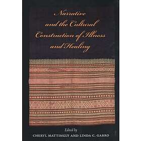 Cheryl Mattingly, Linda C Garro: Narrative and the Cultural Construction of Illn