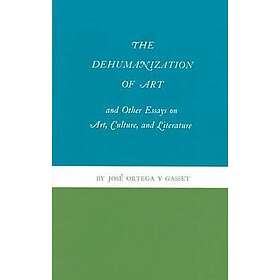 Jose OrtegaYGasset: The Dehumanization of Art and Other Essays on Art, Culture, Literature