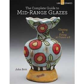 John Britt: The Complete Guide to Mid-Range Glazes