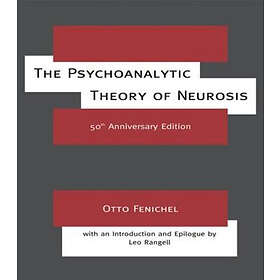 Otto Fenichel: The Psychoanalytic Theory of Neurosis