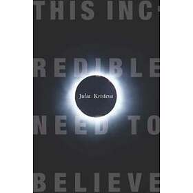 Julia Kristeva: This Incredible Need to Believe