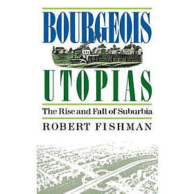 Robert Fishman: Bourgeois Utopias