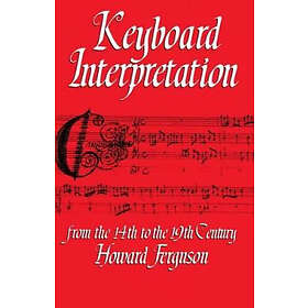 Howard Ferguson: Keyboard Interpretation from the Fourteenth to Nineteenth Century