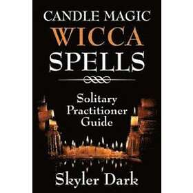 Skyler Dark: Candle Magic Wicca Spells: Solitary Practitioner Guide