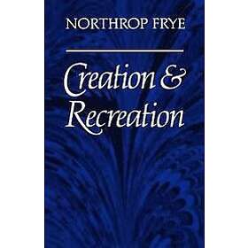 Northrop Frye: Creation and Recreation