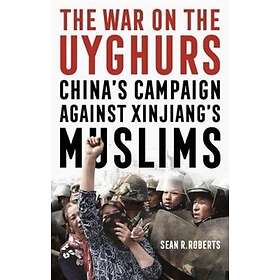 Sean R Roberts: The War on the Uyghurs