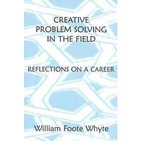 William Foote Whyte: Creative Problem Solving in the Field