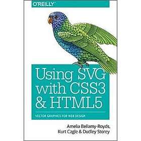 Amelia Bellamy-Royds, Kurt Cagle, Dudley Storey: Using SVG with CSS3 and HTML5