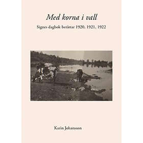 Karin Johansson: Med korna i vall Signes dagbok berättar 1920, 1921, 1922