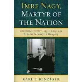 Karl P Benziger: Imre Nagy, Martyr of the Nation