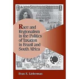 Evan S Lieberman: Race and Regionalism in the Politics of Taxation Brazil South 