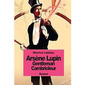 Maurice LeBlanc: Arsène Lupin gentleman cambrioleur