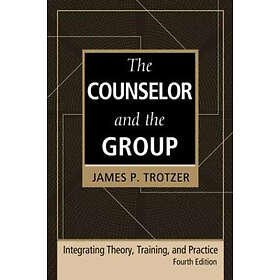 James P Trotzer: The Counselor and the Group, fourth edition