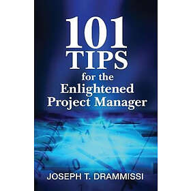 Joseph T Drammissi: 101 Tips for the Enlightened Project Manager