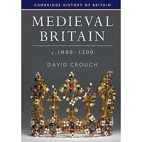 David Crouch: Medieval Britain, c.1000-1500