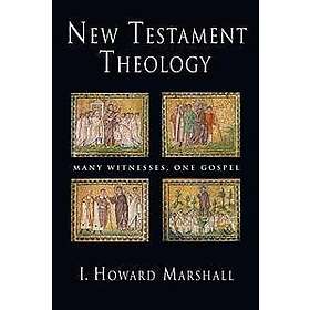 I Howard Marshall: New Testament Theology: Many Witnesses, One Gospel
