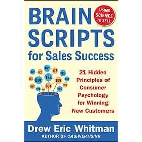 Drew Eric Whitman: BrainScripts for Sales Success: 21 Hidden Principles of Consumer Psychology Winning New Customers